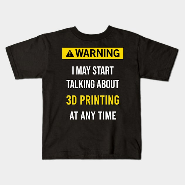 Warning 3D Printing Additive manufacturing Kids T-Shirt by flaskoverhand